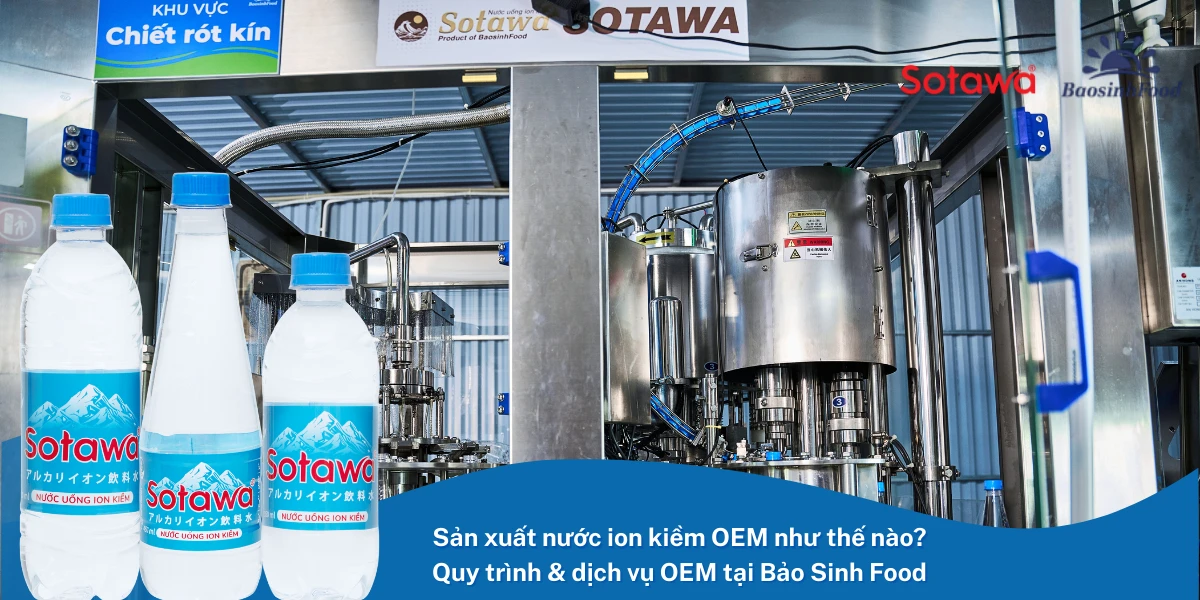 Sản xuất nước ion kiềm OEM như thế nào? Quy trình & dịch vụ OEM tại Bảo Sinh Food